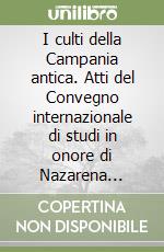 I culti della Campania antica. Atti del Convegno internazionale di studi in onore di Nazarena Valenza Mele (Napoli, 15-17 maggio 1995)