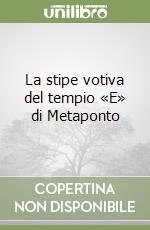 La stipe votiva del tempio «E» di Metaponto