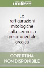 Le raffigurazioni mitologiche sulla ceramica greco-orientale arcaica