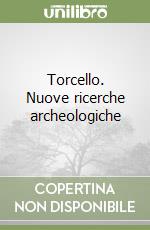 Torcello. Nuove ricerche archeologiche libro