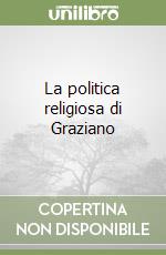 La politica religiosa di Graziano