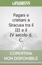 Pagani e cristiani a Siracusa tra il III e il IV secolo d. C. libro