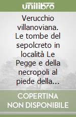 Verucchio villanoviana. Le tombe del sepolcreto in località Le Pegge e della necropoli al piede della rocca Malatestiana libro