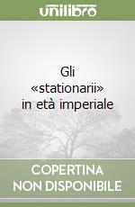 Gli «stationarii» in età imperiale libro