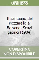 Il santuario del Pozzarello a Bolsena. Scavi gabrici (1904)