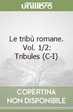 Le tribù romane. Vol. 1/2: Tribules (C-I) libro