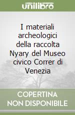 I materiali archeologici della raccolta Nyary del Museo civico Correr di Venezia