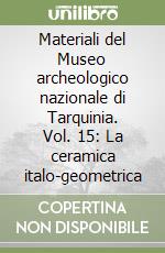 Materiali del Museo archeologico nazionale di Tarquinia. Vol. 15: La ceramica italo-geometrica libro