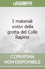 I materiali votivi della grotta del Colle Rapino libro