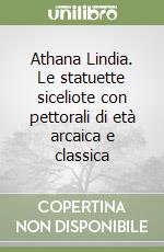 Athana Lindia. Le statuette siceliote con pettorali di età arcaica e classica