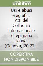 Usi e abusi epigrafici. Atti del Colloquio internazionale di epigrafia latina (Genova, 20-22 settembre 2001) libro