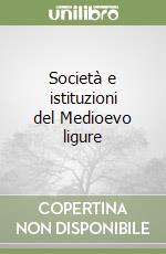 Società e istituzioni del Medioevo ligure libro