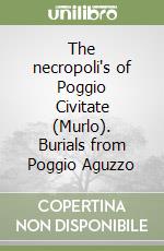 The necropoli's of Poggio Civitate (Murlo). Burials from Poggio Aguzzo