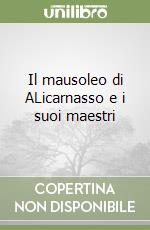 Il mausoleo di ALicarnasso e i suoi maestri libro