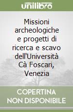 Missioni archeologiche e progetti di ricerca e scavo dell'Università Cà Foscari, Venezia libro