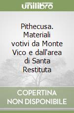 Pithecusa. Materiali votivi da Monte Vico e dall'area di Santa Restituta libro