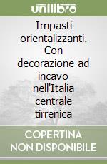 Impasti orientalizzanti. Con decorazione ad incavo nell'Italia centrale tirrenica libro