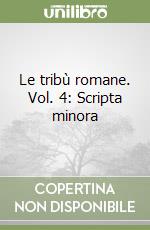 Le tribù romane. Vol. 4: Scripta minora libro