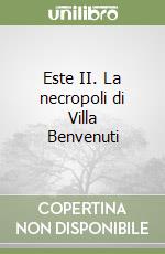 Este II. La necropoli di Villa Benvenuti libro