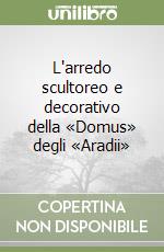 L'arredo scultoreo e decorativo della «Domus» degli «Aradii» libro