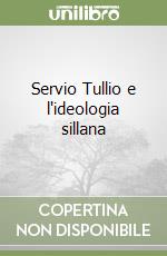 Servio Tullio e l'ideologia sillana libro