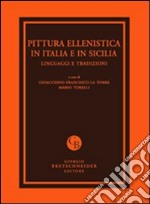 Pittura ellenistica in Italia e in Sicilia. Linguaggi e tradizioni. Atti del Convegno di studi (Messina, 24-25 settembre 2009). Ediz. illustrata libro