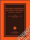 Pittura ellenistica in Italia e in Sicilia. Linguaggi e tradizioni. Atti del Convegno di studi (Messina, 24-25 settembre 2009). Ediz. illustrata libro