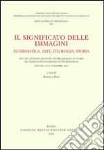 Il significato delle immagini. Numismatica, arte, filologia, storia libro