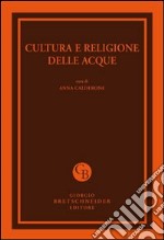 Cultura e religione delle acque. Atti del Convegno (Messina, 29-30 marzo 2011) libro