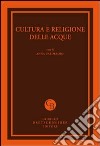 Cultura e religione delle acque. Atti del Convegno (Messina, 29-30 marzo 2011) libro di Calderone A. (cur.)