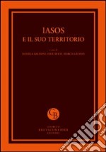 Iasos e il suo territorio. Atti del Convegno internazionale per i cinquanta anni della Missione Archeologica Italiana (Istanbul, 26-28 febbraio 2011) libro