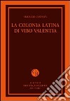 La colonia latina di Vibo Valentia libro di Cannatà Maurizio