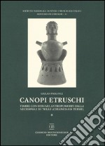 Canopi etruschi. Tombe con ossuari antropomorfi dalla necropoli di Tolle (Chianciano terme) libro