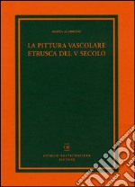 La pittura vascolare etrusca del V secolo libro