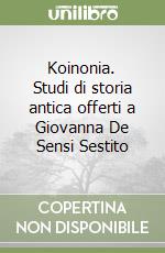 Koinonia. Studi di storia antica offerti a Giovanna De Sensi Sestito libro