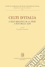 Celti d'Italia. I celti dell'età di La Tène a sud delle Alpi libro