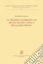 La ceramica d'impasto ad argilloscisti a Pisa e nell'Agro Pisano libro