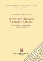 Recipienti bronzei a labbro perlato. Produzione, circolazione e destinazione