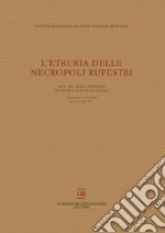 L'Etruria delle necropoli rupestri. Atti del 29° Convegno di Studi Etruschi ed Italici (Tuscania-Viterbo 26-28 ottobre 2017) libro