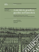 Antichità in giardino, giardini nell'antichità. Studi sulla collezione Giusti a Verona e sulla tradizione delle raccolte di antichità in giardino. Atti del Convegno libro