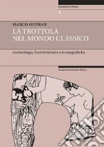 La trottola nel mondo classico. Archeologia, fonti letterarie e iconografiche libro