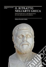 Il ritratto nell'arte greca. Fonti scritte e archeologia in età arcaica e classica