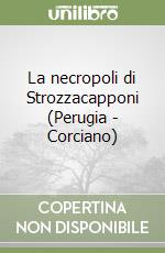 La necropoli di Strozzacapponi (Perugia - Corciano) libro