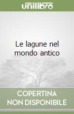 Le lagune nel mondo antico libro