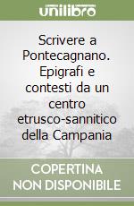 Scrivere a Pontecagnano. Epigrafi e contesti da un centro etrusco-sannitico della Campania libro