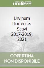 Urvinum Hortense. Scavi 2017-2019, 2021 libro