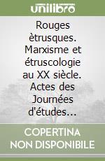 Rouges ètrusques. Marxisme et étruscologie au XX siècle. Actes des Journées d'études (Amiens, 8-9 novembre 2021)