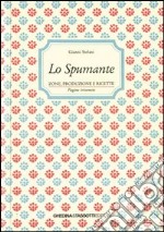 Lo spumante. Zone, produzione e ricette libro