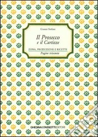 Il prosecco e il Cartizze. Zona, produzione e ricette