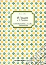 Il prosecco e il Cartizze. Zona, produzione e ricette libro